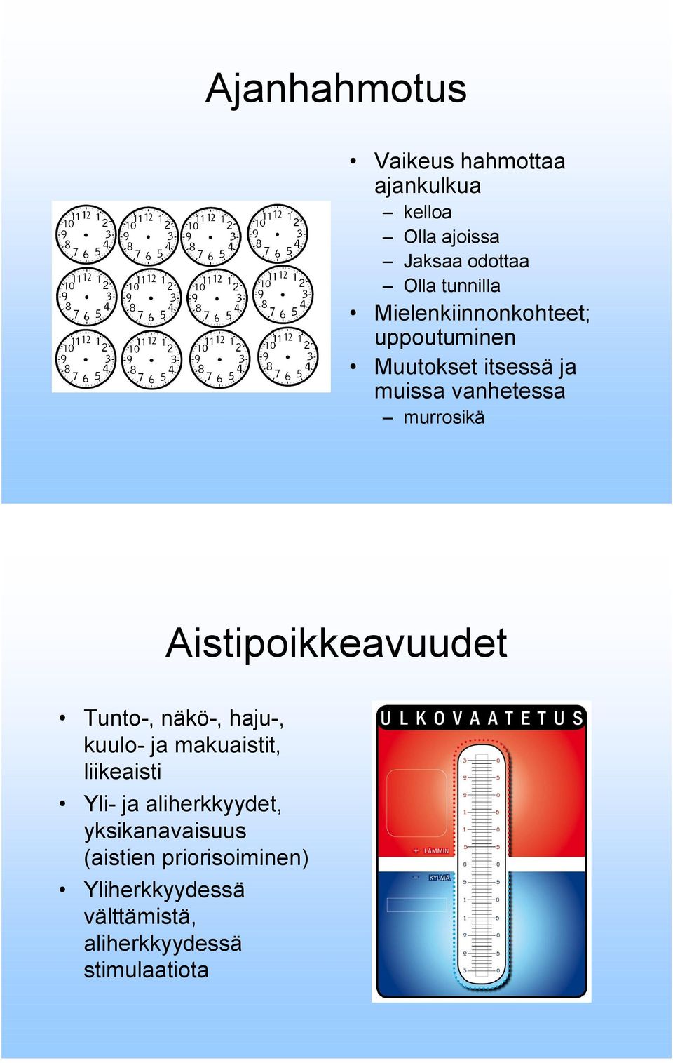 Aistipoikkeavuudet Tunto, näkö, haju, kuulo ja makuaistit, liikeaisti Yli ja aliherkkyydet,