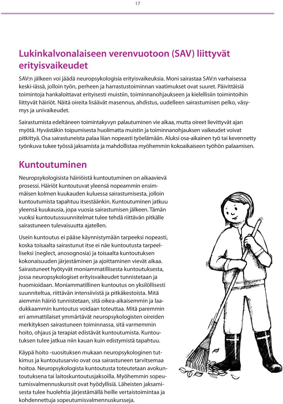 Päivittäisiä toimintoja hankaloittavat erityisesti muistiin, toiminnanohjaukseen ja kielellisiin toimintoihin liittyvät häiriöt.