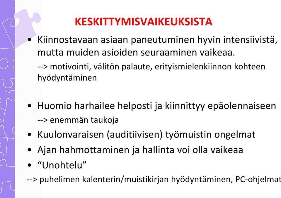 --> motivointi, välitön palaute, erityismielenkiinnon kohteen hyödyntäminen Huomio harhailee helposti ja