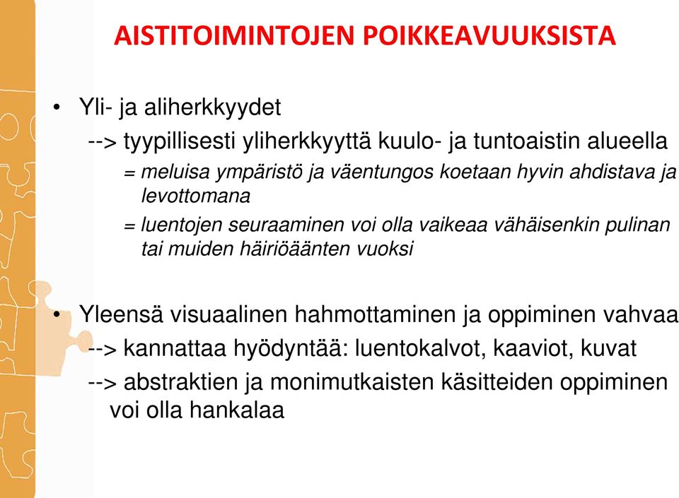 vaikeaa vähäisenkin pulinan tai muiden häiriöäänten vuoksi Yleensä visuaalinen hahmottaminen ja oppiminen vahvaa -->