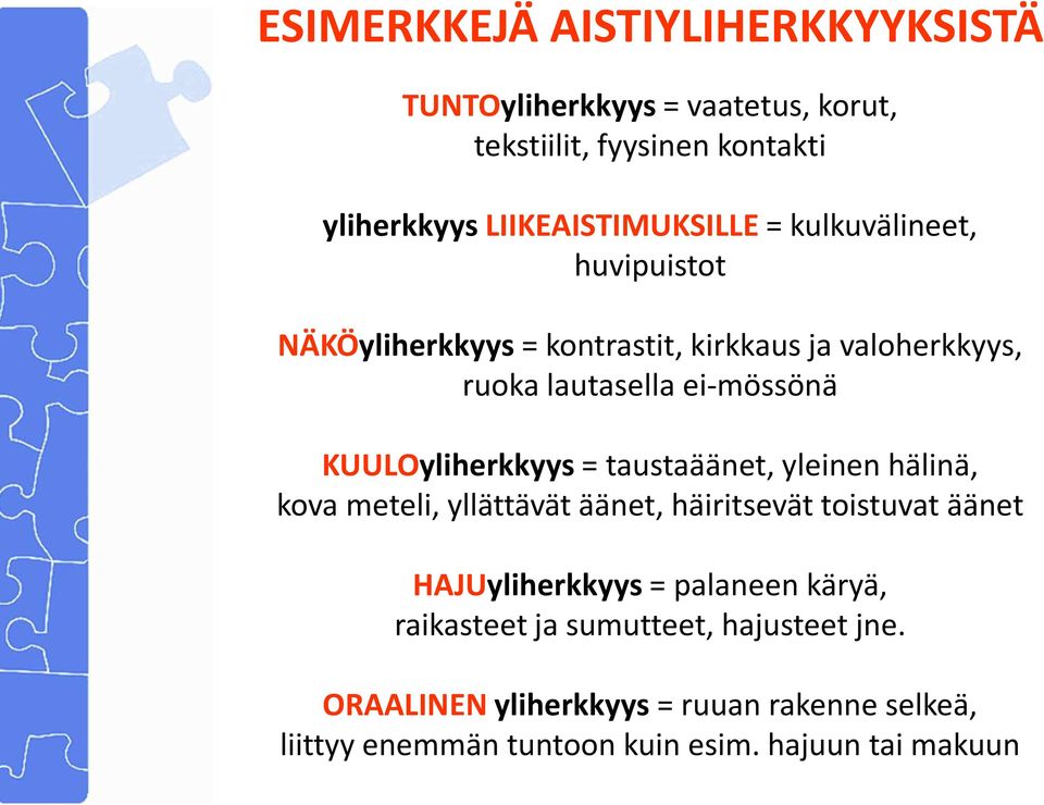 ei-mössönä KUULOyliherkkyys= = taustaäänet, yleinen hälinä, kova meteli, yllättävät äänet, häiritsevät toistuvat äänet