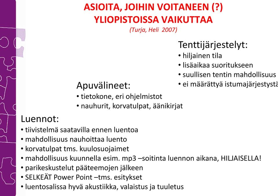 hiljainen tila lisäaikaa suoritukseen suullisen tentin mahdollisuus ei määrättyä istumajärjestystä tiivistelmä saatavilla ennen luentoa