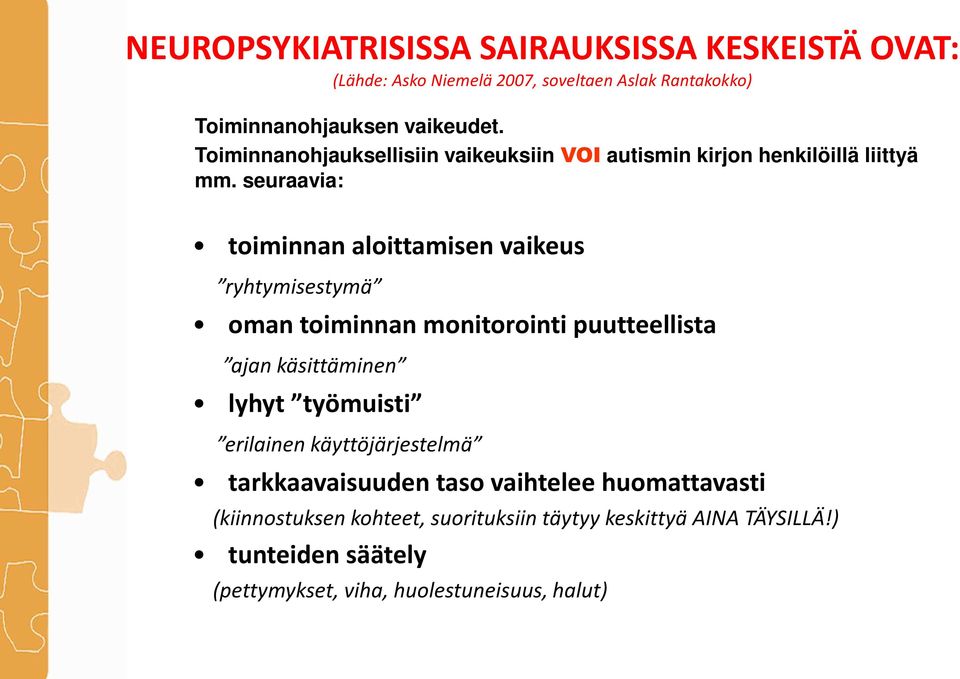 seuraavia: toiminnan aloittamisen vaikeus ryhtymisestymä oman toiminnan monitorointi puutteellista ajan käsittäminen lyhyt työmuisti