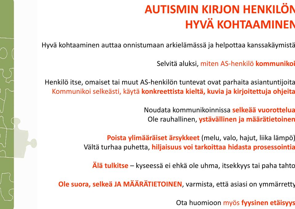 vuorottelua Ole rauhallinen, ystävällinen ja määrätietoinen Poista ylimääräiset ärsykkeet(melu, valo, hajut, liika lämpö) Vältä turhaa puhetta, hiljaisuus voi tarkoittaa hidasta