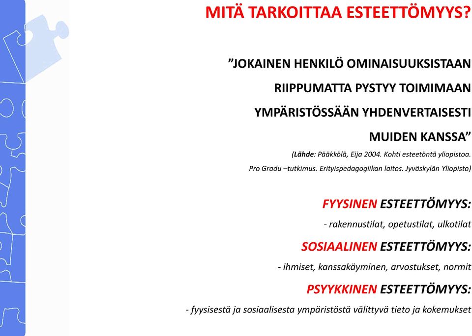 Pääkkölä, Eija 2004. Kohti esteetöntä yliopistoa. Pro Gradu tutkimus. Erityispedagogiikan laitos.