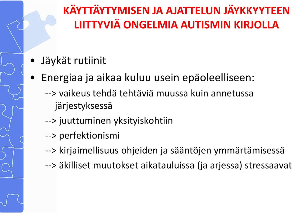 juuttuminen yksityiskohtiin --> perfektionismi muussa kuin annetussa --> kirjaimellisuus