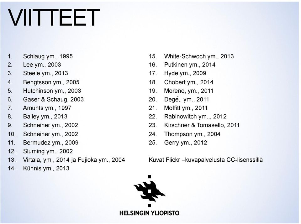 , 2004 14. Kühnis ym., 2013 15. White-Schwoch ym., 2013 16. Putkinen ym., 2014 17. Hyde ym., 2009 18. Chobert ym., 2014 19. Moreno, ym., 2011 20. Dege,, ym.