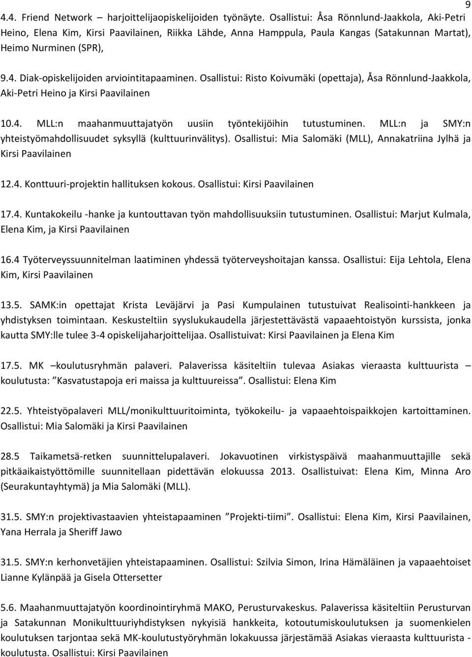 Diak-opiskelijoiden arviointitapaaminen. Osallistui: Risto Koivumäki (opettaja), Åsa Rönnlund-Jaakkola, Aki-Petri Heino ja Kirsi Paavilainen 10.4.