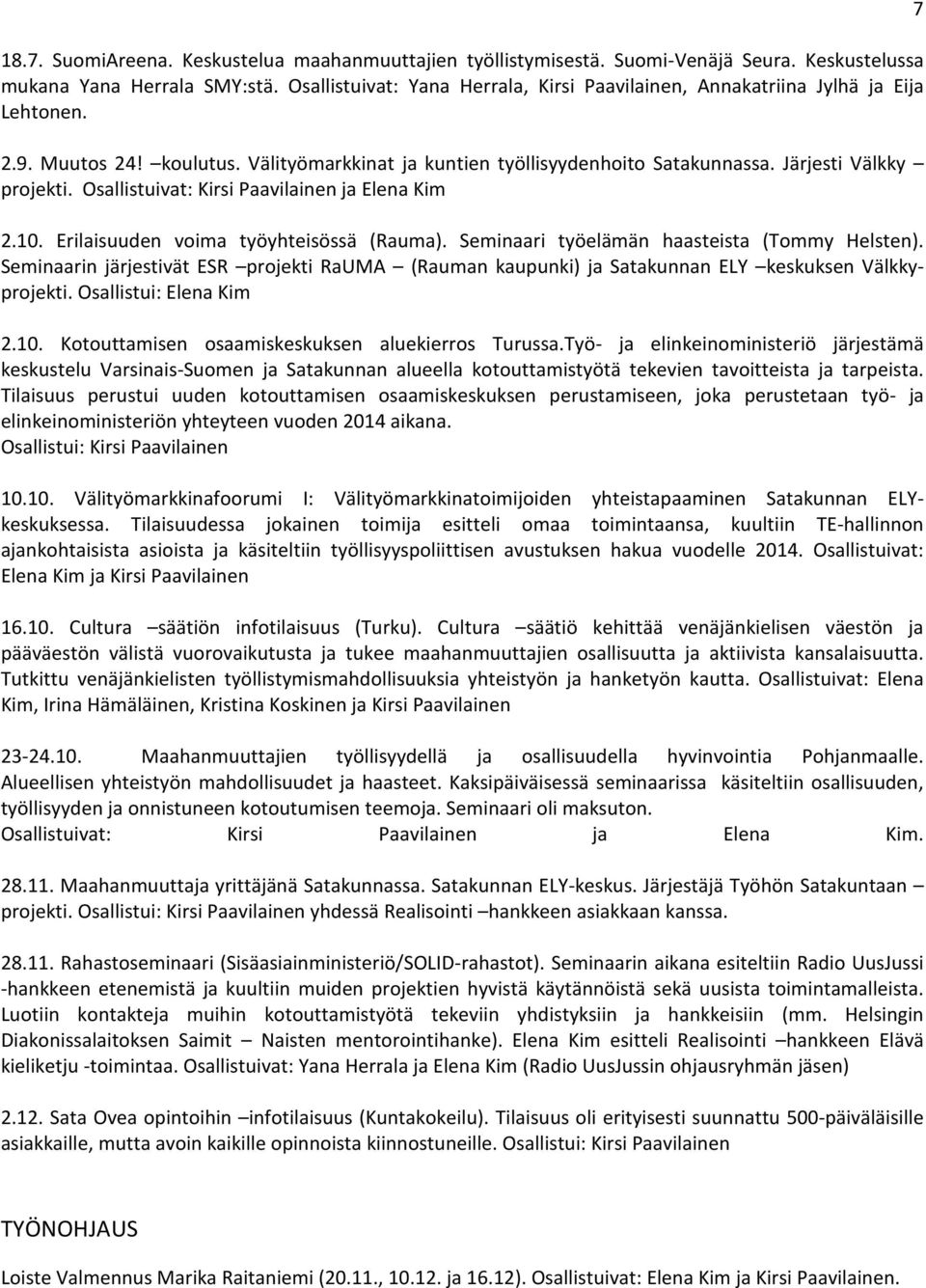 Osallistuivat: Kirsi Paavilainen ja Elena Kim 2.10. Erilaisuuden voima työyhteisössä (Rauma). Seminaari työelämän haasteista (Tommy Helsten).