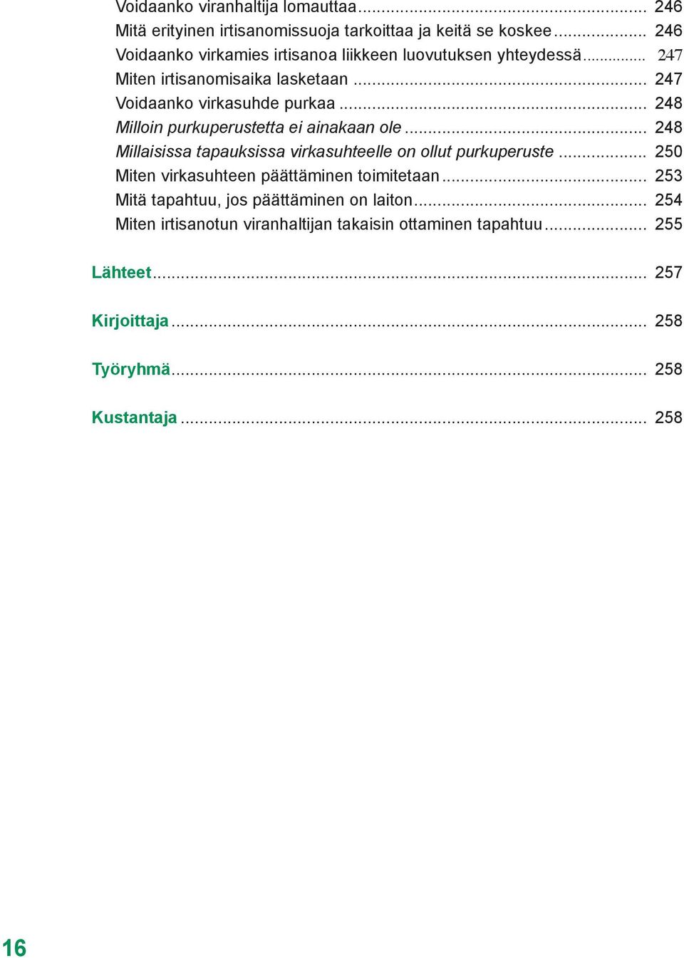 .. 248 Milloin purkuperustetta ei ainakaan ole... 248 Millaisissa tapauksissa virkasuhteelle on ollut purkuperuste.