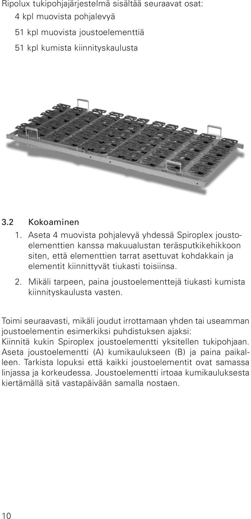 toisiinsa. 2. Mikäli tarpeen, paina joustoelementtejä tiukasti kumista kiinnityskaulusta vasten.