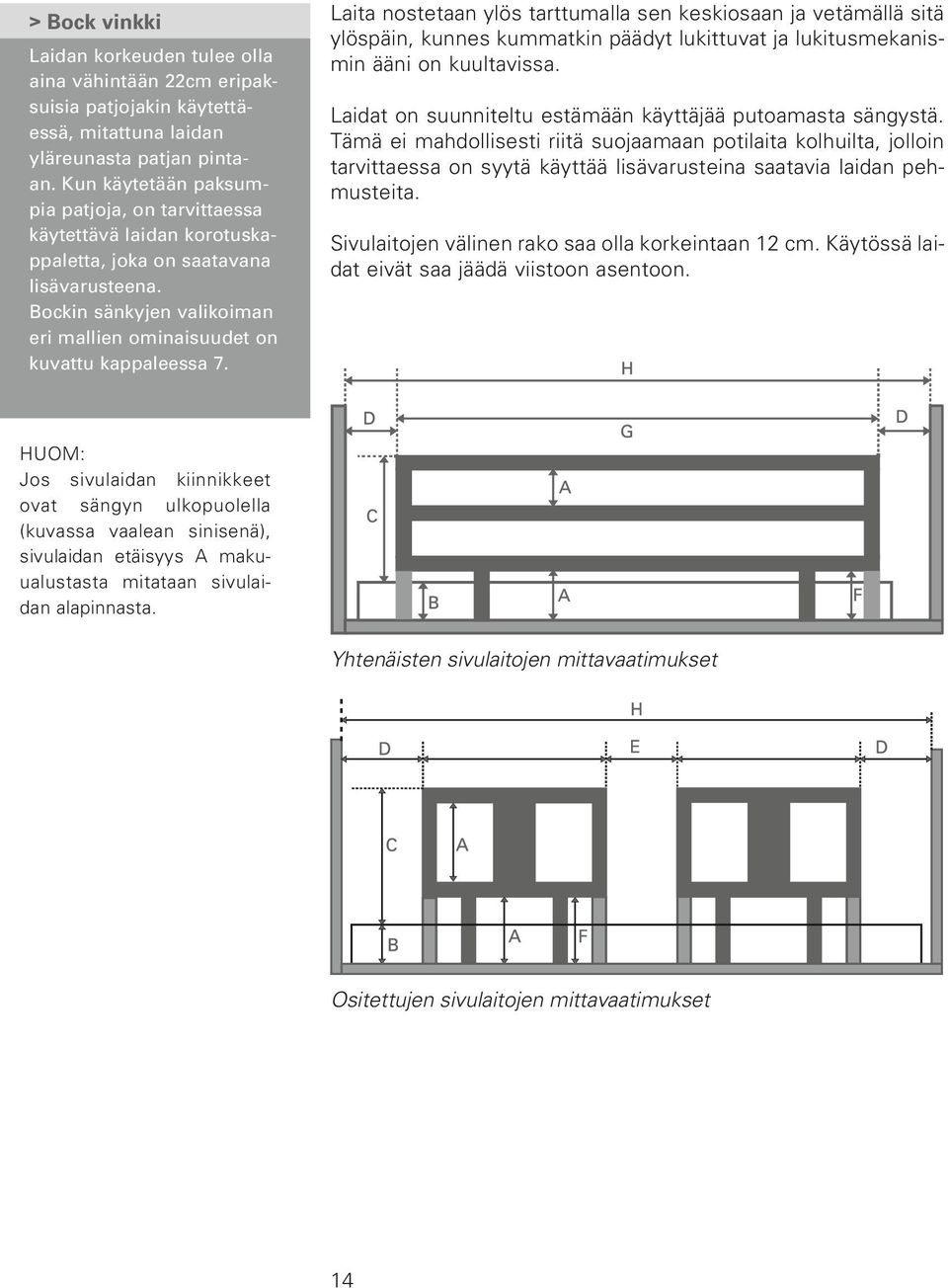 Laita nostetaan ylös tarttumalla sen keskiosaan ja vetämällä sitä ylöspäin, kunnes kummatkin päädyt lukittuvat ja lukitusmekanismin ääni on kuultavissa.