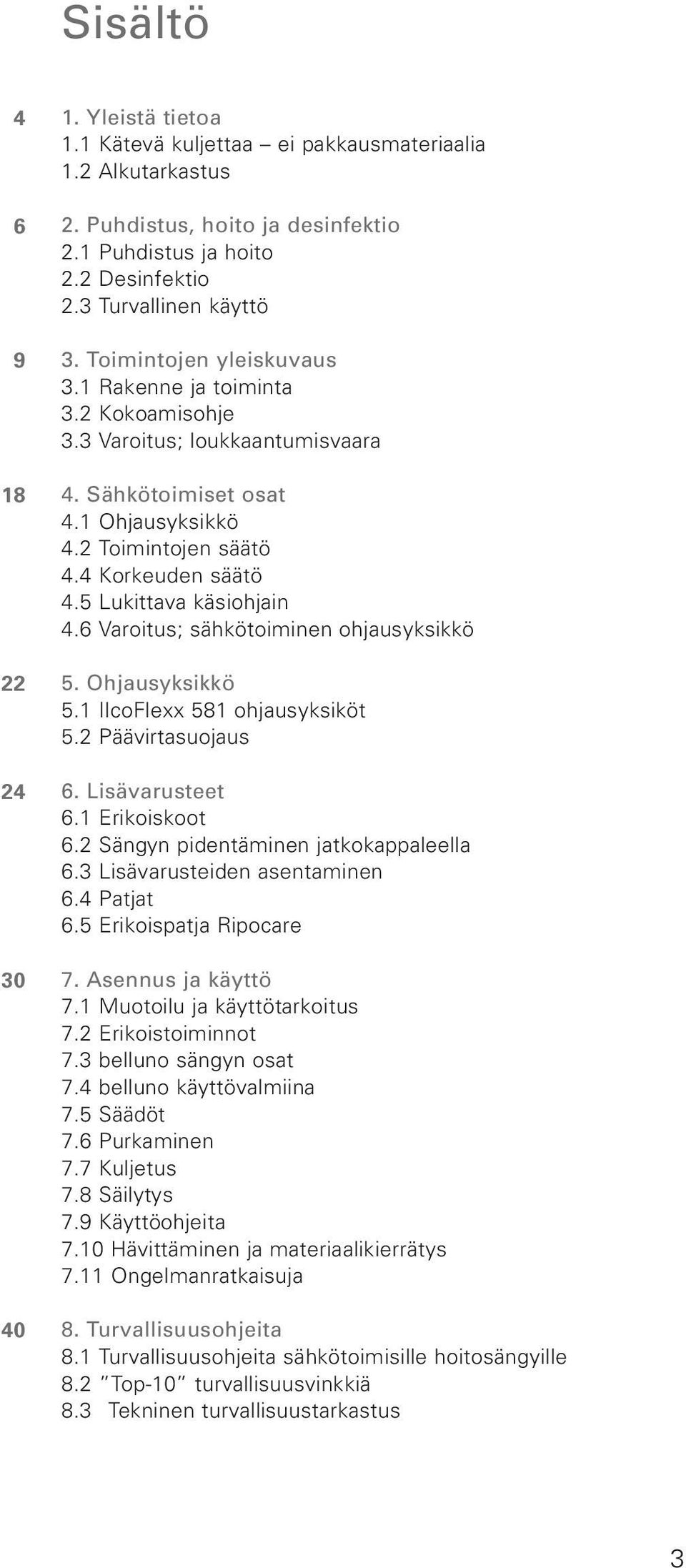 4 Korkeuden säätö 4.5 Lukittava käsiohjain 4.6 Varoitus; sähkötoiminen ohjausyksikkö 5. Ohjausyksikkö 5.1 IlcoFlexx 581 ohjausyksiköt 5.2 Päävirtasuojaus 6. Lisävarusteet 6.1 Erikoiskoot 6.