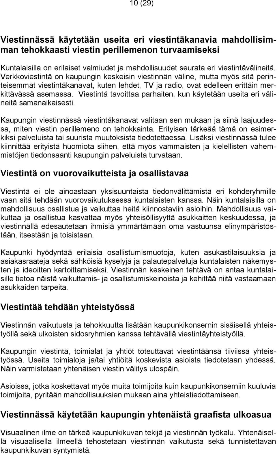 Viestintä tavoittaa parhaiten, kun käytetään useita eri välineitä samanaikaisesti.