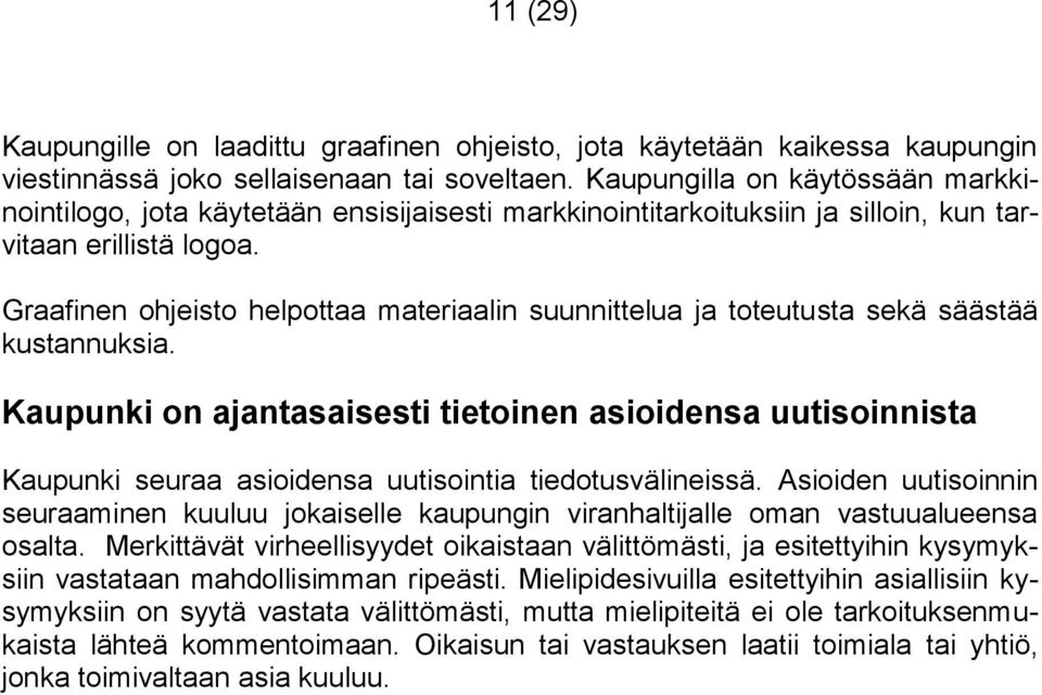 Graafinen ohjeisto helpottaa materiaalin suunnittelua ja toteutusta sekä säästää kustannuksia.