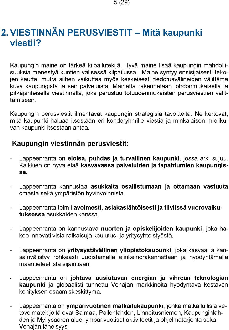 Mainetta rakennetaan johdonmukaisella ja pitkäjänteisellä viestinnällä, joka perustuu totuudenmukaisten perusviestien välittämiseen.