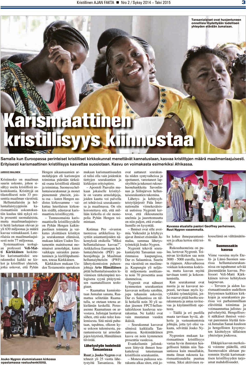 Erityisesti karismaattinen kristillisyys kasvattaa suosiotaan. Kasvu on voimakasta esimerkiksi Afrikassa.