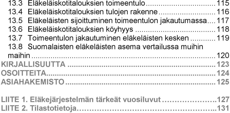 7 Toimeentulon jakautuminen eläkeläisten kesken...119 13.8 Suomalaisten eläkeläisten asema vertailussa muihin maihin.