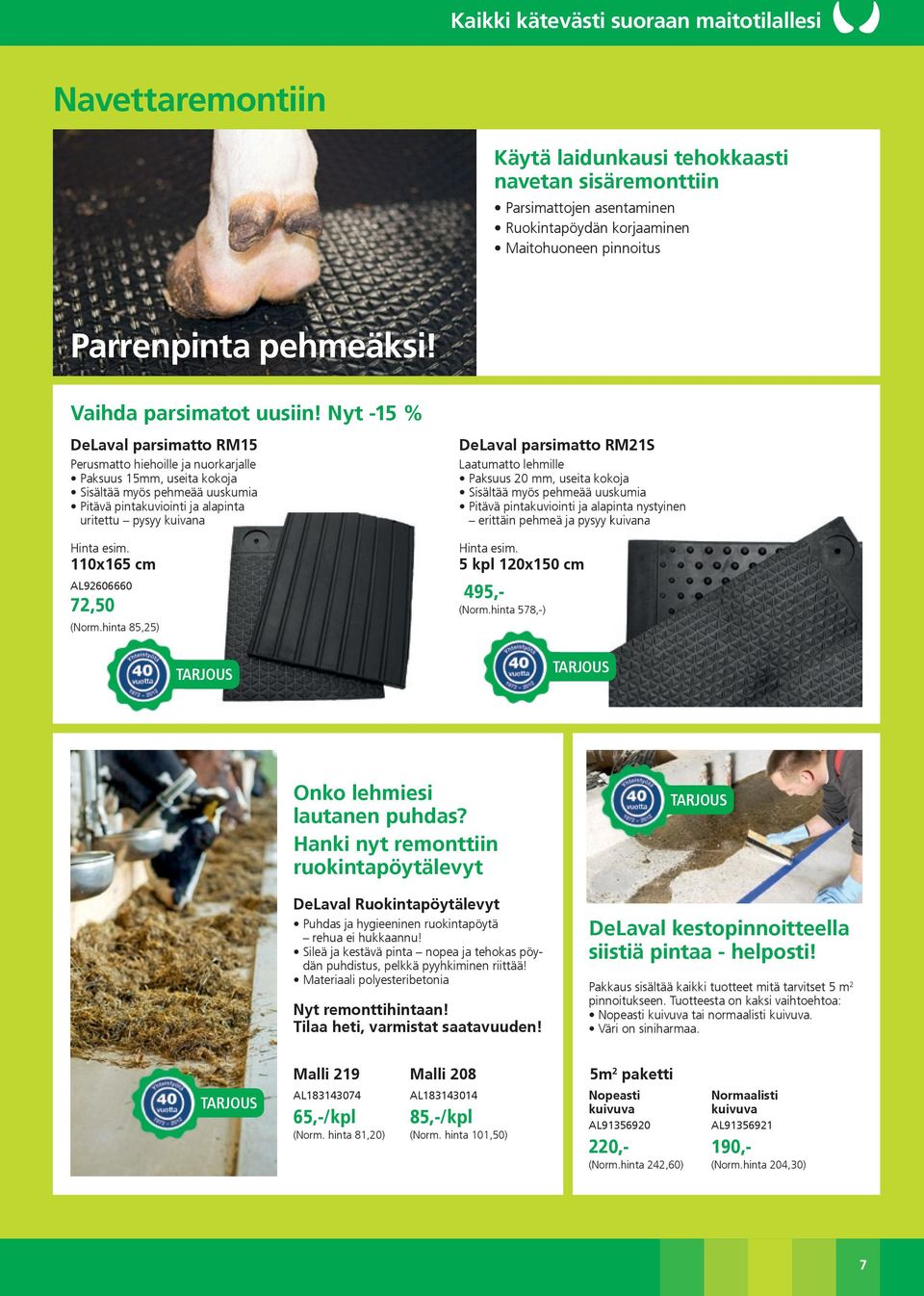 Nyt -15 % DeLaval parsimatto RM15 Perusmatto hiehoille ja nuorkarjalle Paksuus 15mm, useita kokoja Sisältää myös pehmeää uuskumia Pitävä pintakuviointi ja alapinta uritettu pysyy kuivana Hinta esim.