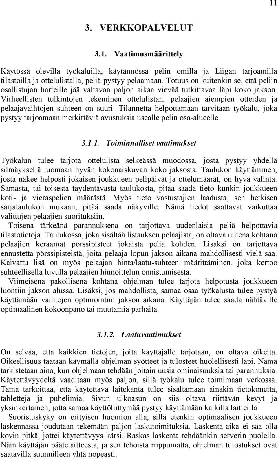 Virheellisten tulkintojen tekeminen ottelulistan, pelaajien aiempien otteiden ja pelaajavaihtojen suhteen on suuri.