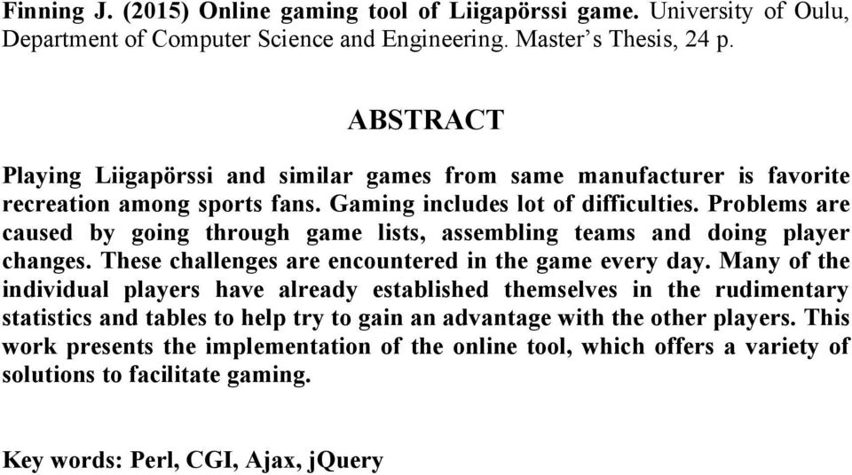 Problems are caused by going through game lists, assembling teams and doing player changes. These challenges are encountered in the game every day.