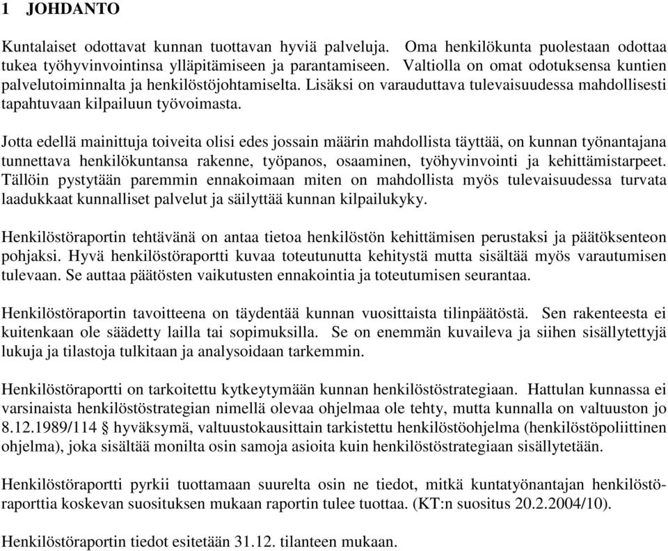 Jotta edellä mainittuja toiveita olisi edes jossain määrin mahdollista täyttää, on kunnan työnantajana tunnettava henkilökuntansa rakenne, työpanos, osaaminen, työhyvinvointi ja kehittämistarpeet.