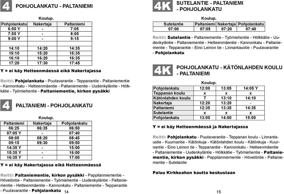 Paltaniemi 6:50 Y Nakertaja - Paltaniemi :05 :55 6:50 Y - 8:05 :05 9:00 :55 Y - 9:15 8:05 9:00 Y - 9:15 14:10 14:20 14:35 15:10 14:10 15:20 14:20 15:35 14:35 16:10 15:10 16:20 15:20 16:35 15:35 1:20