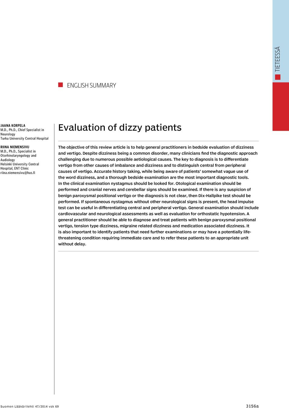 Despite dizziness being a common disorder, many clinicians find the diagnostic approach challenging due to numerous possible aetiological causes.