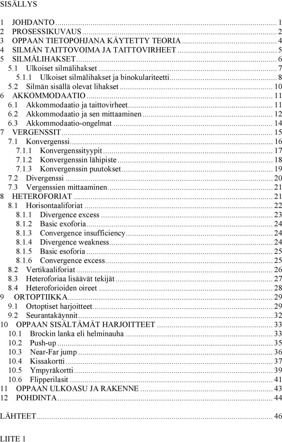 .. 15 7.1 Konvergenssi... 16 7.1.1 Konvergenssityypit... 17 7.1.2 Konvergenssin lähipiste... 18 7.1.3 Konvergenssin puutokset... 19 7.2 Divergenssi... 20 7.3 Vergenssien mittaaminen.