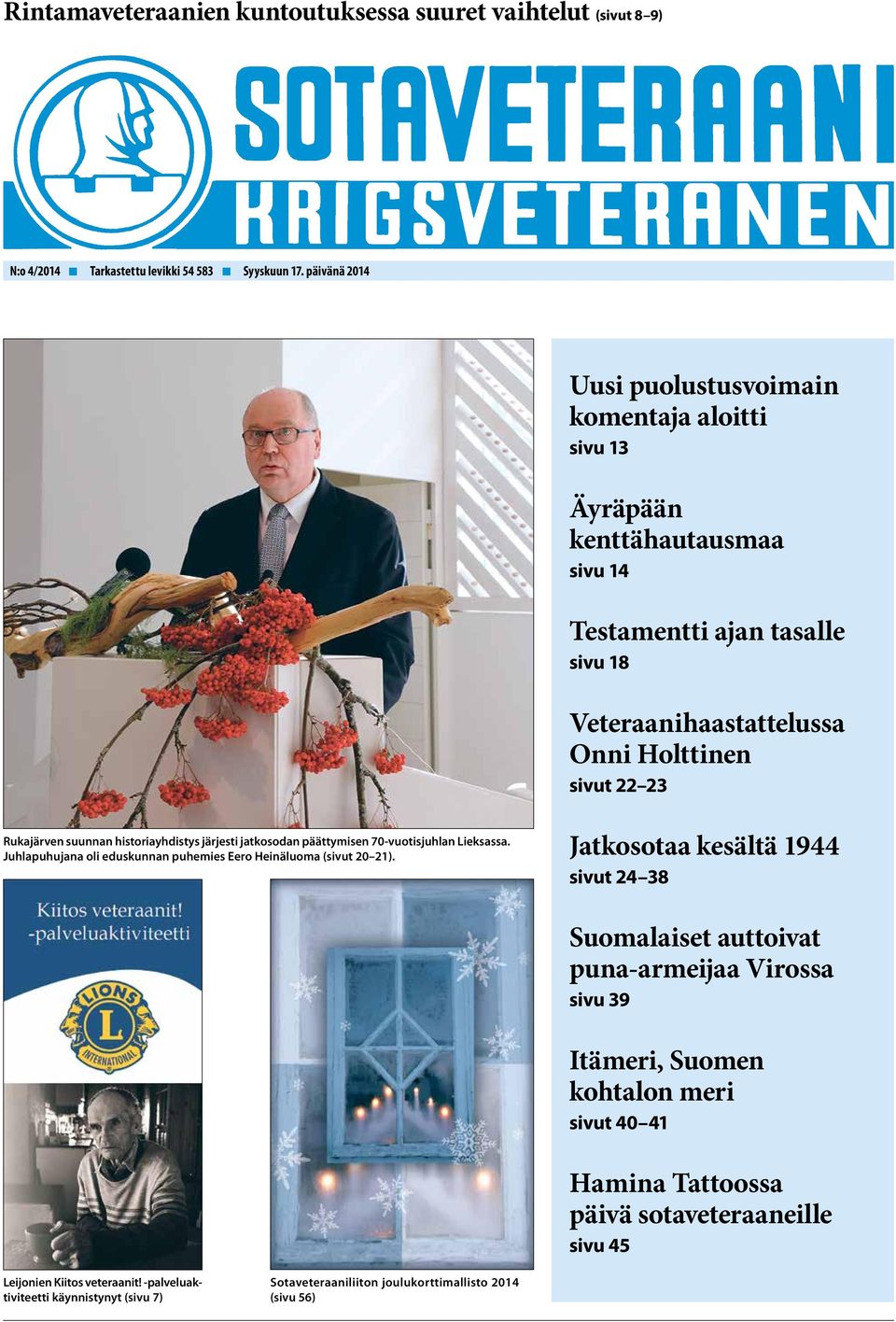 suunnan historiayhdistys järjesti jatkosodan päättymisen 70-vuotisjuhlan Lieksassa. Juhlapuhujana oli eduskunnan puhemies Eero Heinäluoma (sivut 20 21).