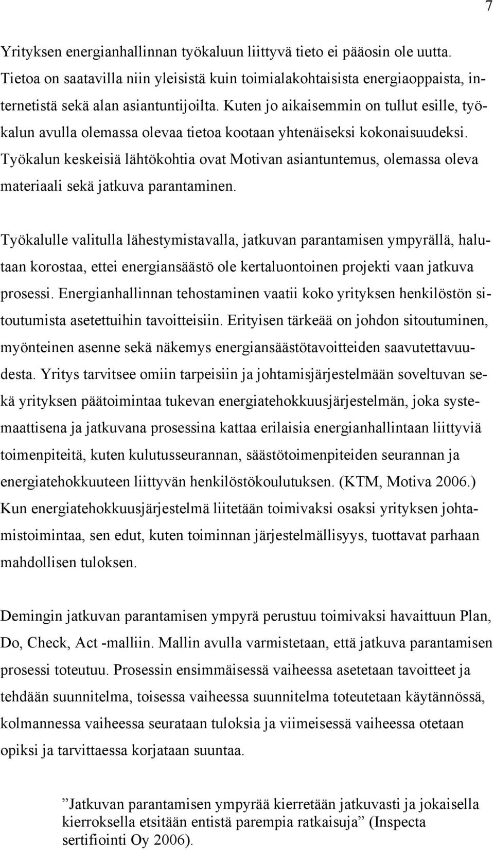 Työkalun keskeisiä lähtökohtia ovat Motivan asiantuntemus, olemassa oleva materiaali sekä jatkuva parantaminen.