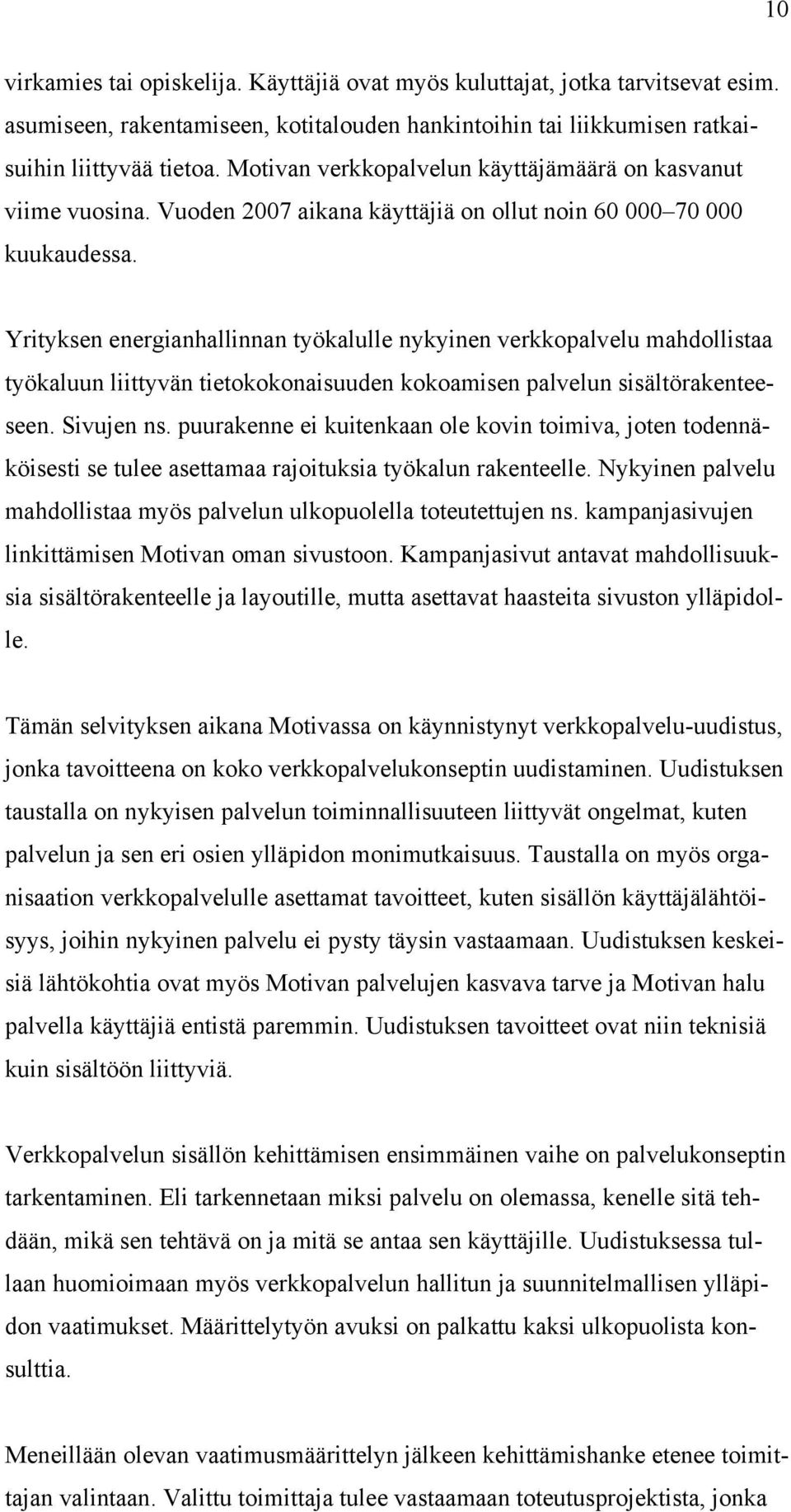 Yrityksen energianhallinnan työkalulle nykyinen verkkopalvelu mahdollistaa työkaluun liittyvän tietokokonaisuuden kokoamisen palvelun sisältörakenteeseen. Sivujen ns.