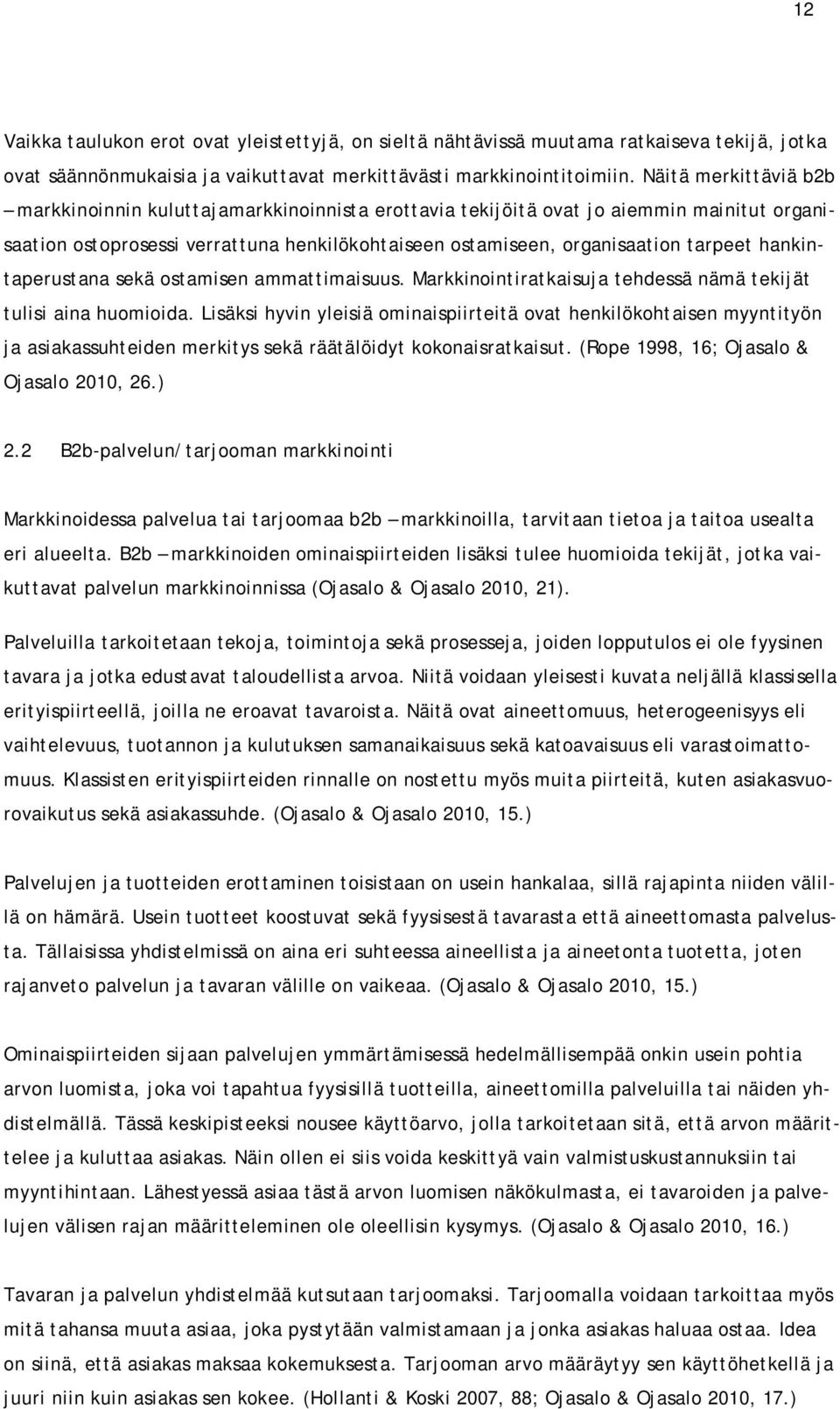 hankintaperustana sekä ostamisen ammattimaisuus. Markkinointiratkaisuja tehdessä nämä tekijät tulisi aina huomioida.