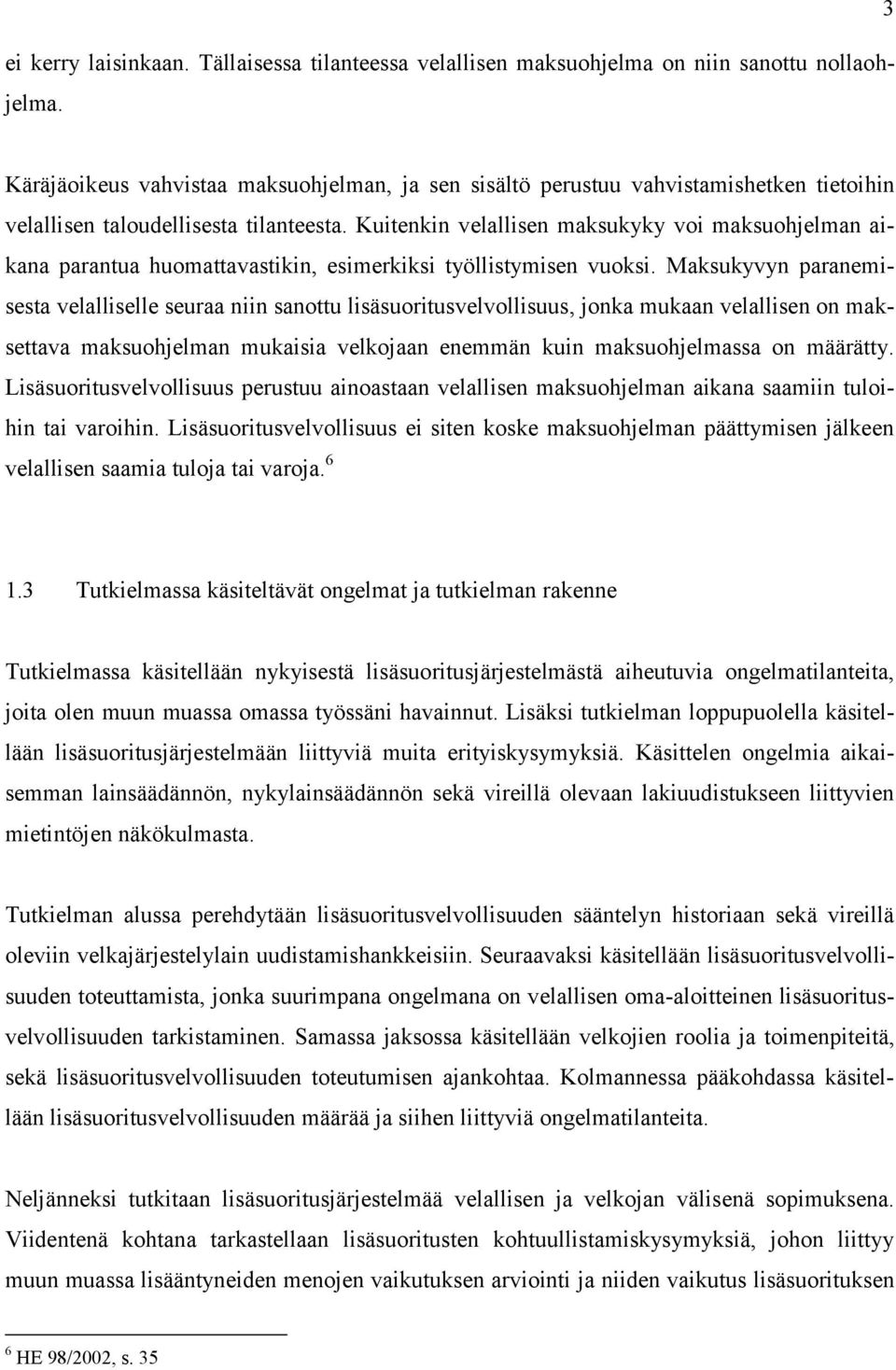 Kuitenkin velallisen maksukyky voi maksuohjelman aikana parantua huomattavastikin, esimerkiksi työllistymisen vuoksi.