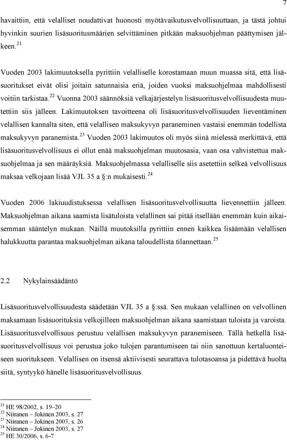 tarkistaa. 22 Vuonna 2003 säännöksiä velkajärjestelyn lisäsuoritusvelvollisuudesta muutettiin siis jälleen.