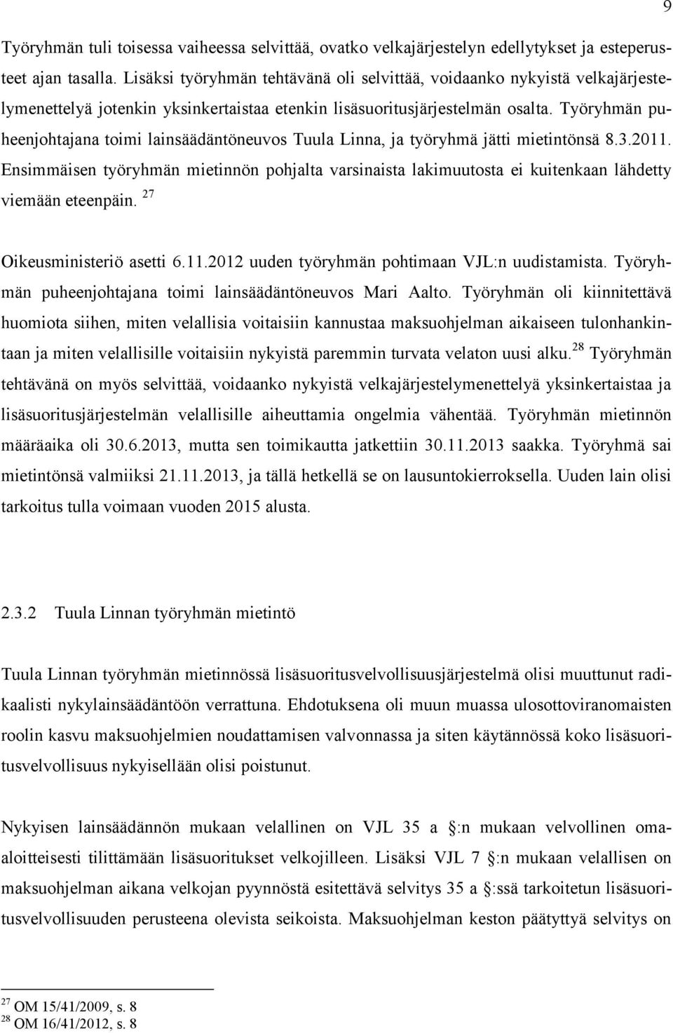 Työryhmän puheenjohtajana toimi lainsäädäntöneuvos Tuula Linna, ja työryhmä jätti mietintönsä 8.3.2011.