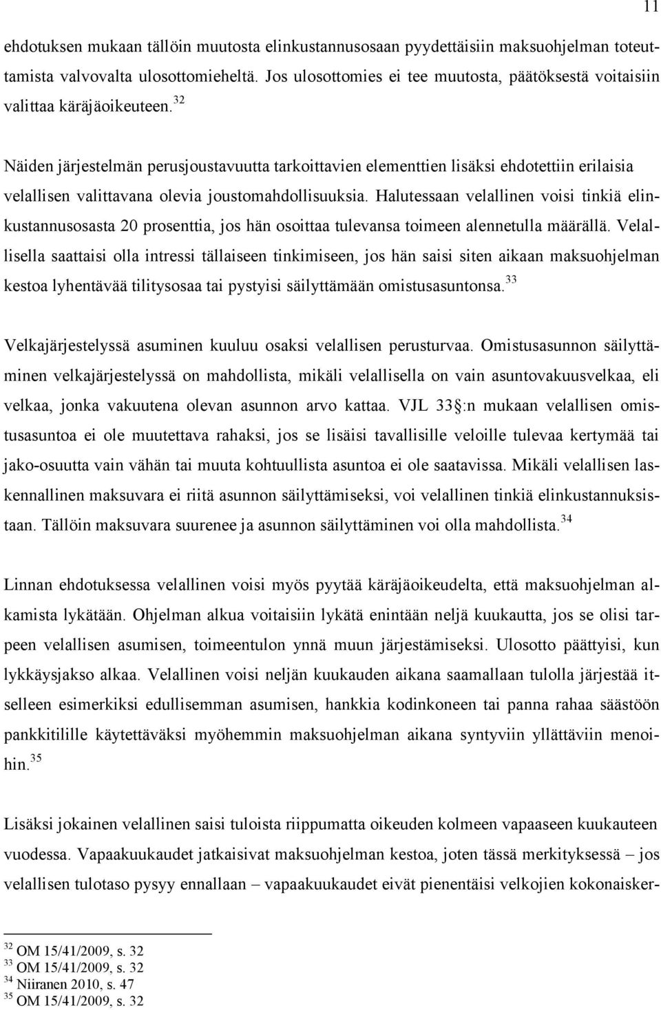 32 Näiden järjestelmän perusjoustavuutta tarkoittavien elementtien lisäksi ehdotettiin erilaisia velallisen valittavana olevia joustomahdollisuuksia.