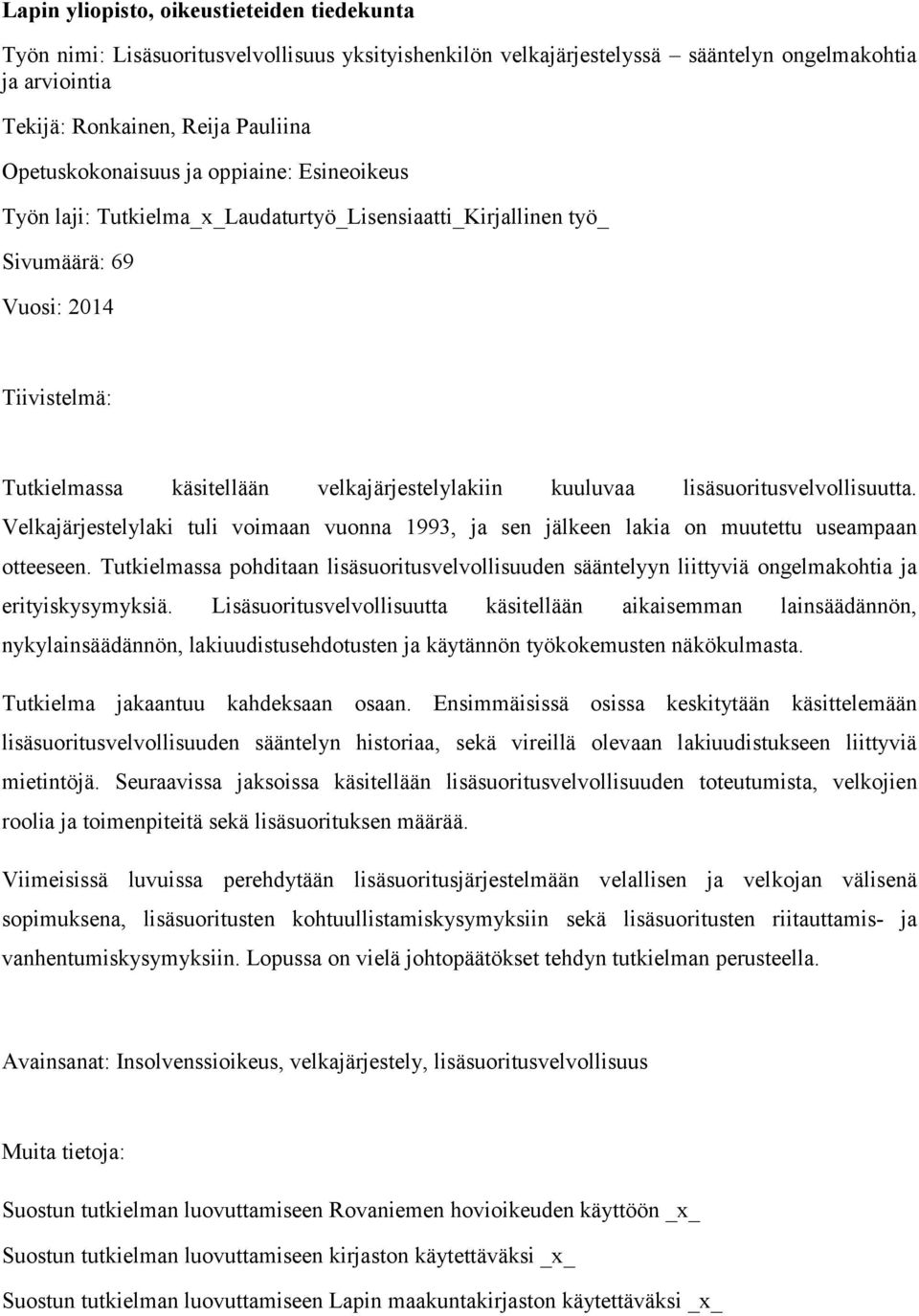 kuuluvaa lisäsuoritusvelvollisuutta. Velkajärjestelylaki tuli voimaan vuonna 1993, ja sen jälkeen lakia on muutettu useampaan otteeseen.