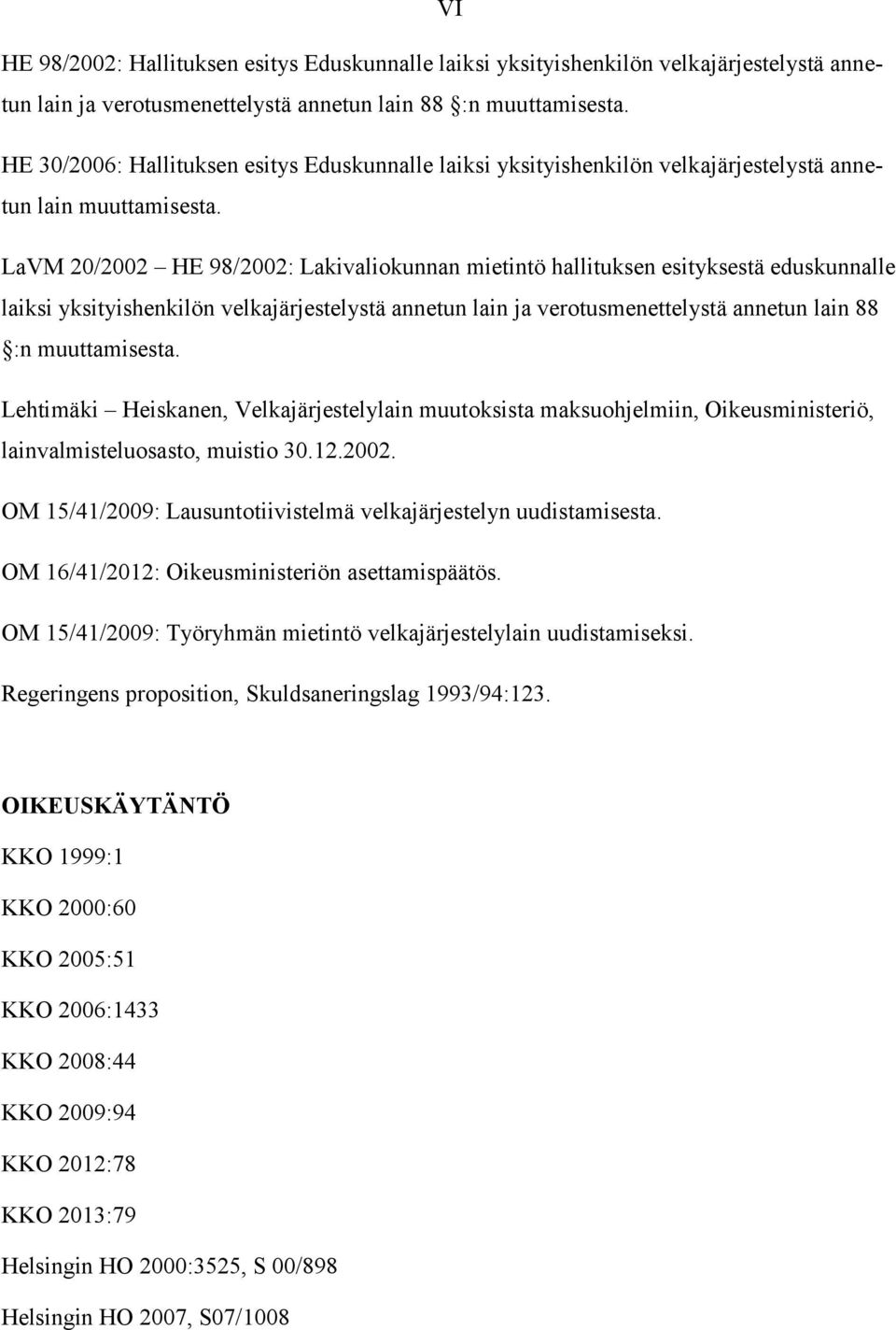 LaVM 20/2002 HE 98/2002: Lakivaliokunnan mietintö hallituksen esityksestä eduskunnalle laiksi yksityishenkilön velkajärjestelystä annetun lain ja verotusmenettelystä annetun lain 88 :n muuttamisesta.