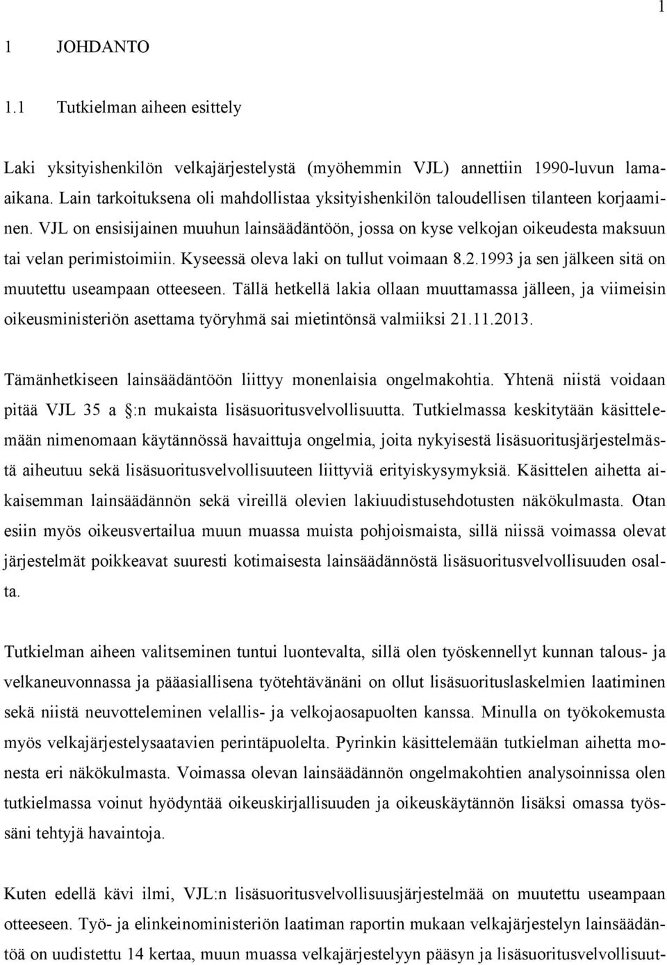 Kyseessä oleva laki on tullut voimaan 8.2.1993 ja sen jälkeen sitä on muutettu useampaan otteeseen.