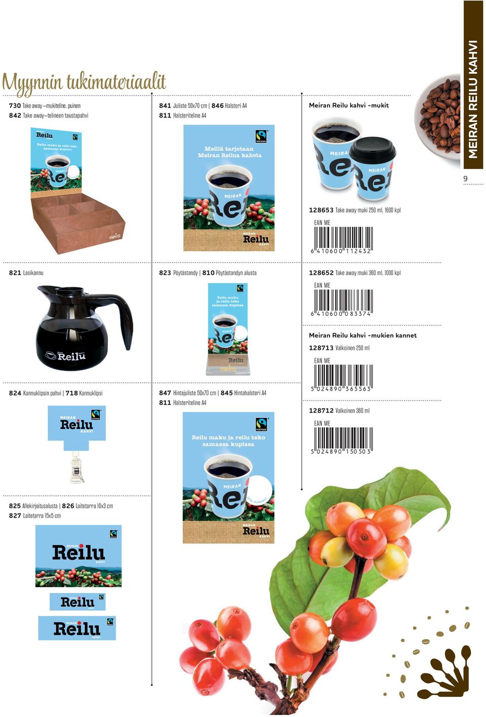 360 ml, 1000 kpl 6 410600083374* 824 Kannuklipsin pahvi 718 Kannuklipsi 847 Hintajuliste 50x70 cm 845 Hintahalsteri A4 811 Halsteriteline A4 Reilu maku ja reilu teko samassa kupissa