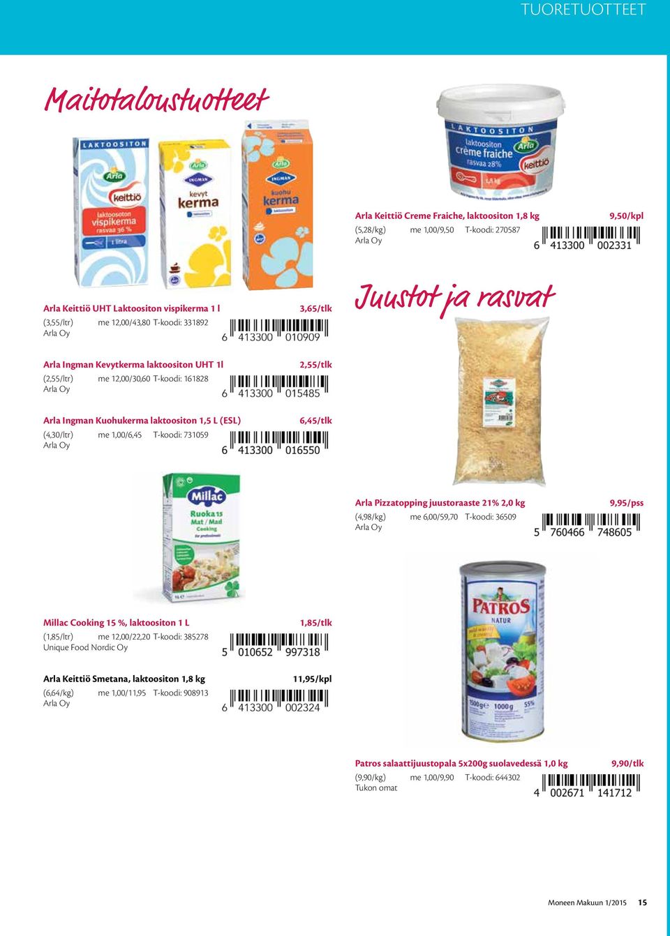 1,5 L (ESL) (4,30/ltr) me 1,00/6,45 T-koodi: 731059 Arla Oy 6,45/tlk Arla Pizzatopping juustoraaste 21% 2,0 kg (4,98/kg) me 6,00/59,70 T-koodi: 36509 Arla Oy 9,95/pss Millac Cooking 15 %, laktoositon