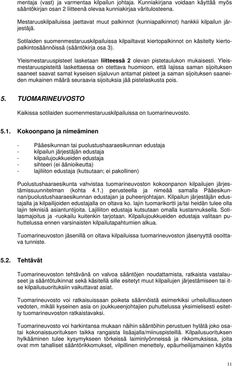 Sotilaiden suomenmestaruuskilpailuissa kilpailtavat kiertopalkinnot on käsitelty kiertopalkintosäännöissä (sääntökirja osa 3).