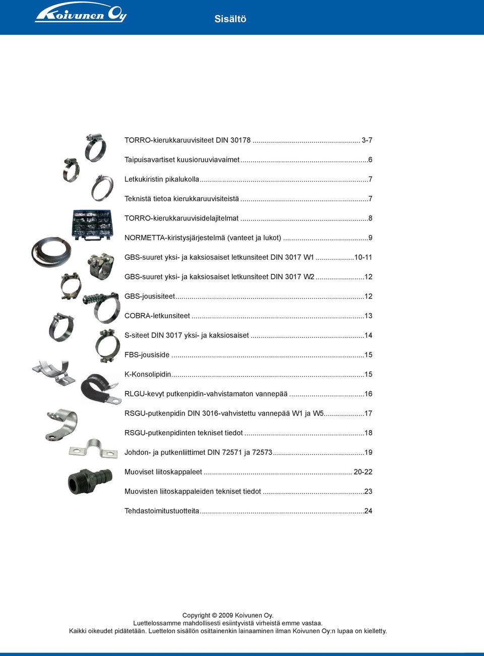 ..12 COBRA-letkunsiteet...13 S-siteet DIN 3017 yksi- ja kaksiosaiset...14 FBS-jousiside...15 K-Konsolipidin...15 RLGU-kevyt putkenpidin-vahvistamaton vannepää.