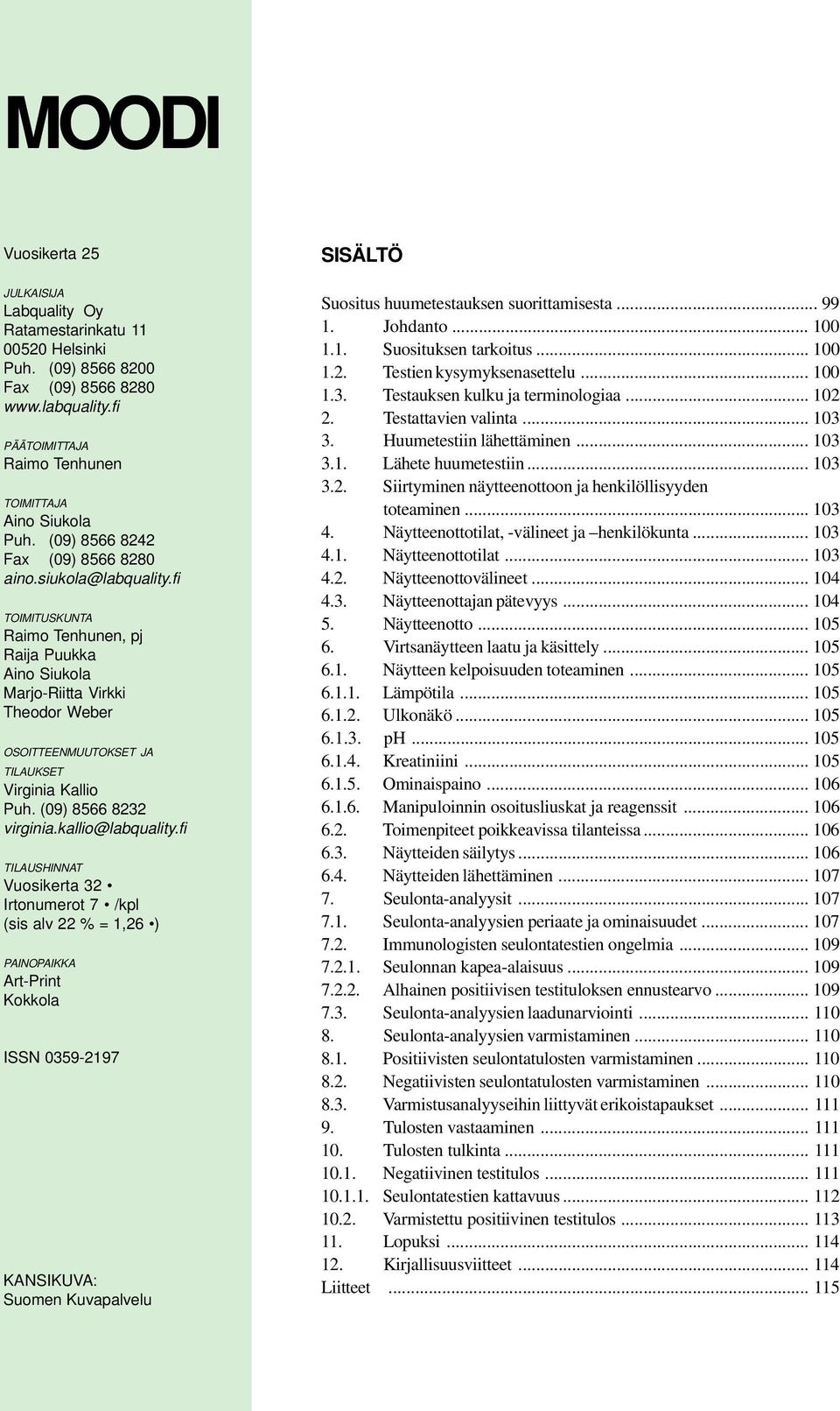fi TOIMITUSKUNTA Raimo Tenhunen, pj Raija Puukka Aino Siukola Marjo-Riitta Virkki Theodor Weber OSOITTEENMUUTOKSET JA TILAUKSET Virginia Kallio Puh. (09) 8566 8232 virginia.kallio@labquality.