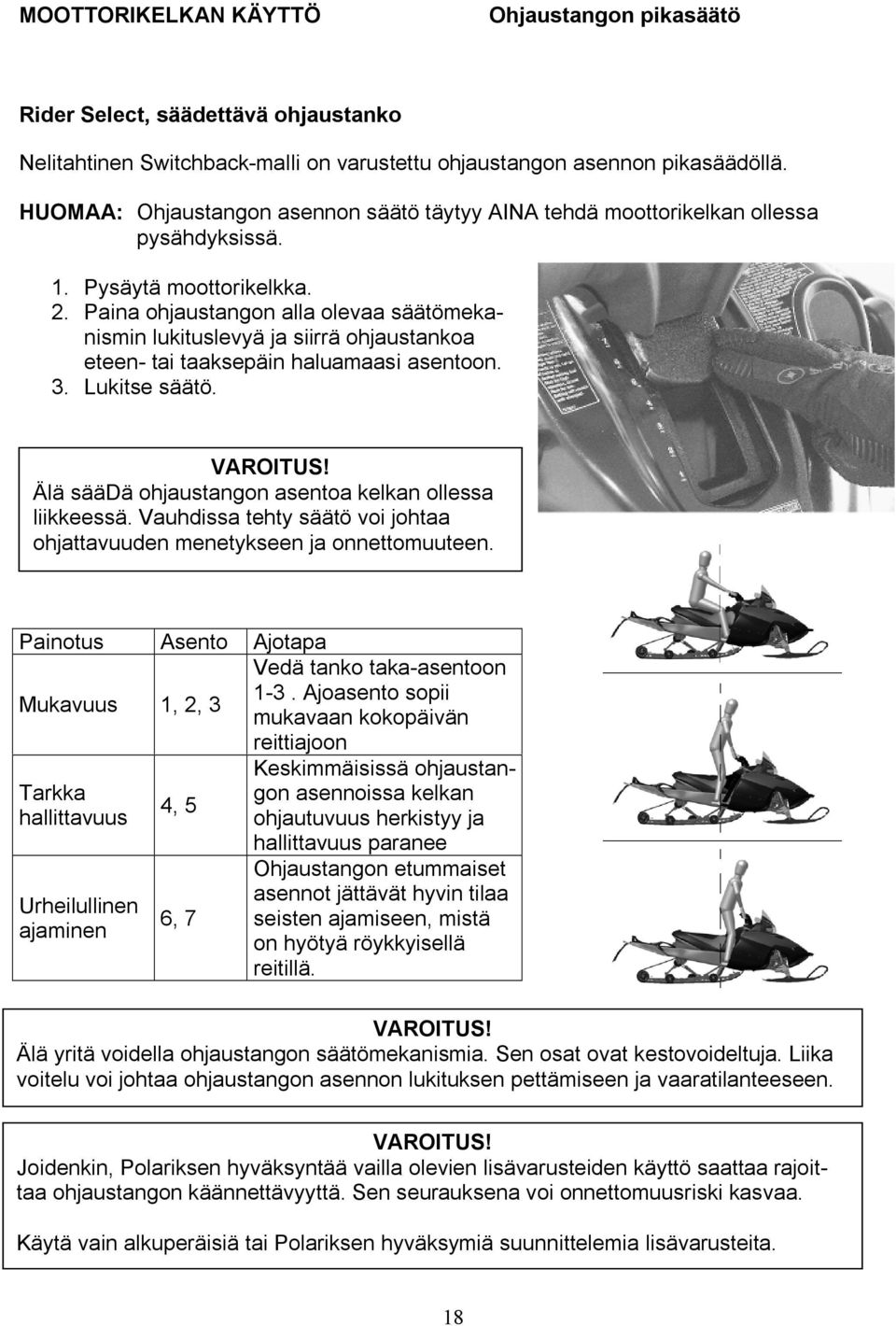 Paina ohjaustangon alla olevaa säätömekanismin lukituslevyä ja siirrä ohjaustankoa eteen- tai taaksepäin haluamaasi asentoon. 3. Lukitse säätö. VAROITUS!