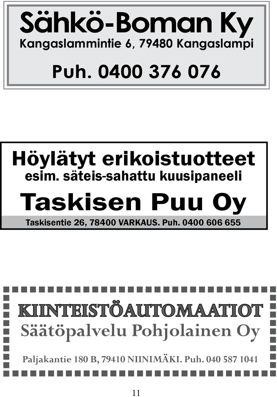 säteis-sahattu kuusipaneeli Taskisen Puu Oy Taskisentie 26, 78400 VARKAUS.