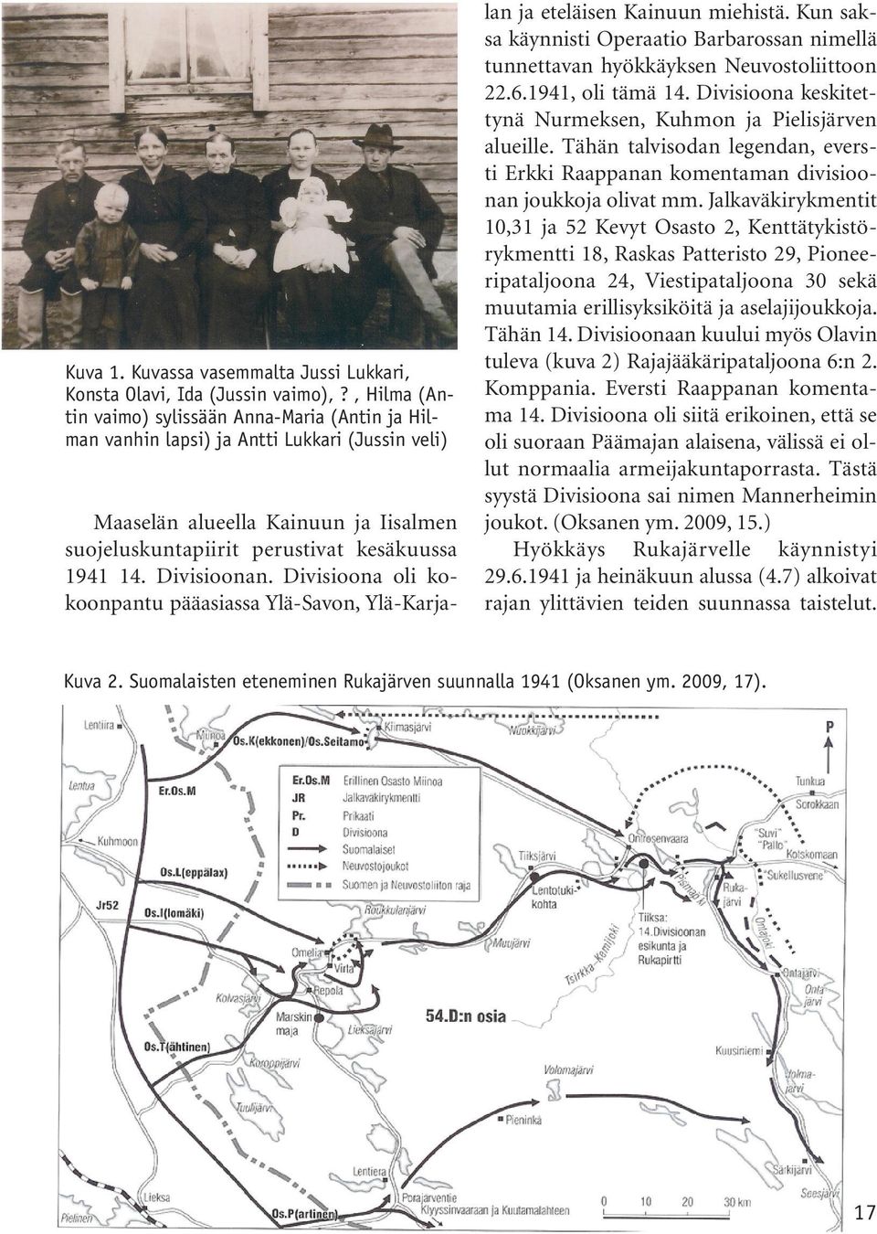 Divisioonan. Divisioona oli kokoonpantu pääasiassa Ylä-Savon, Ylä-Karja- lan ja eteläisen Kainuun miehistä.
