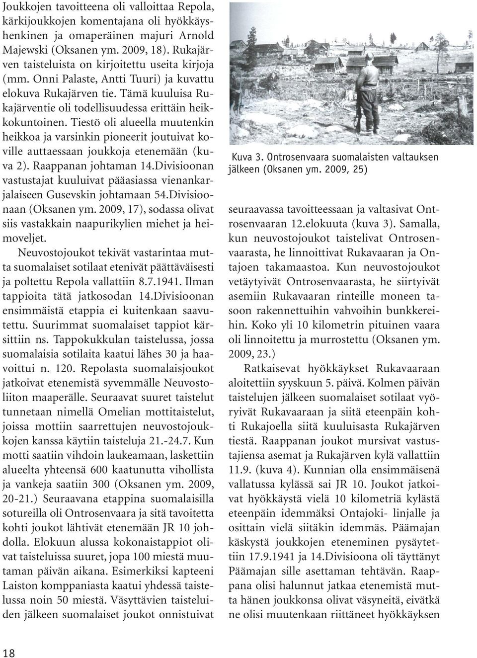 Tiestö oli alueella muutenkin heikkoa ja varsinkin pioneerit joutuivat koville auttaessaan joukkoja etenemään (kuva 2). Raappanan johtaman 14.
