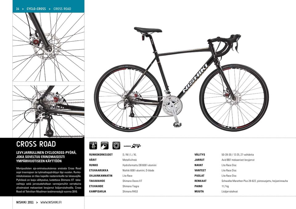 Pyörässä on laaja välitysalue, luotettava Shimano XT -takavaihtaja sekä jarrutusteholtaan vannejarruihin verrattuina ylivoimaiset mekaaniset levyjarrut lisäjarrukahvoilla.